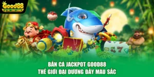 Bắn Cá Jackpot Good88 - Thế Giới Đại Dương Đầy Màu Sắc