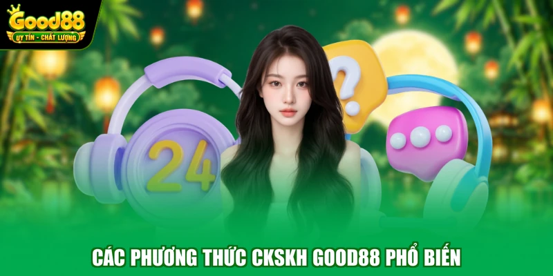 CSKH Good88 2 Các phương thức CKSKH Good88 phổ biến