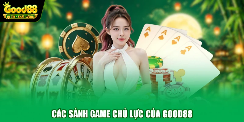 Các sảnh game chủ lực của Good88