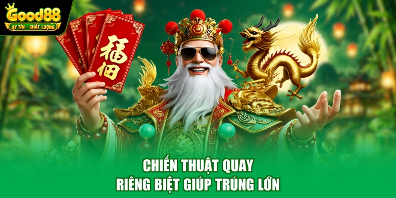 Chiến thuật quay riêng biệt giúp trúng lớn