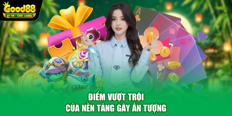 Giới thiệu Good88 2 Điểm vượt trội của nền tảng gây ấn tượng