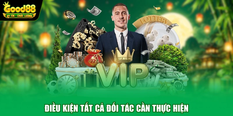 Đại lý Good88 3 Điều kiện tất cả đối tác cần thực hiện