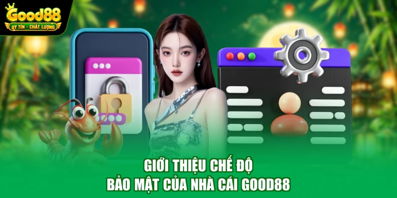 Giới thiệu chế độ bảo mật của nhà cái Good88