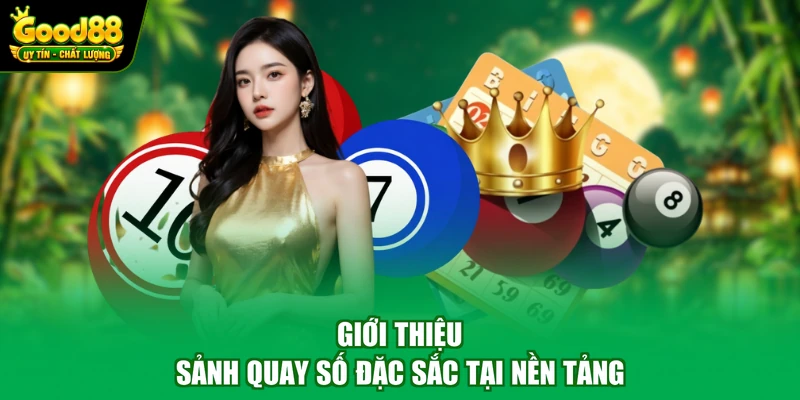 Xổ số Good88 1 Giới thiệu sảnh quay số đặc sắc tại nền tảng