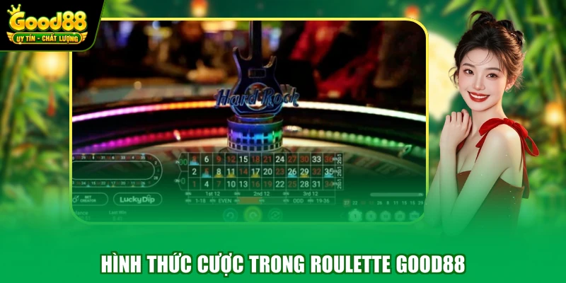 Roulete Good88 - Vòng Quay May Mắn Trúng Thưởng Hấp Dẫn 3 Hình thức cược trong roulette Good88