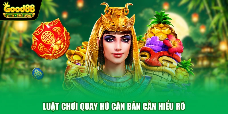 Luật chơi quay hũ căn bản cần hiểu rõ