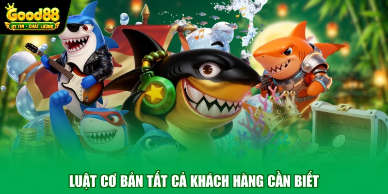 Bắn Cá Jackpot Good88 - Thế Giới Đại Dương Đầy Màu Sắc 2 Luật cơ bản tất cả khách hàng cần biết