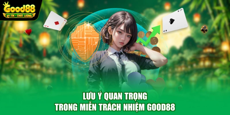 Lưu ý quan trọng trong miễn trách nhiệm Good88