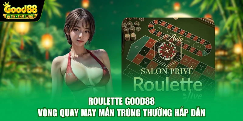 Roulete Good88 - Vòng Quay May Mắn Trúng Thưởng Hấp Dẫn 1 Roulette Good88 - Vòng Quay May Mắn Trúng Thưởng Hấp Dẫn