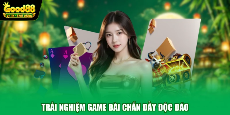 Trải nghiệm game bài chắn đầy độc đáo