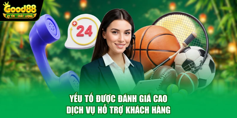 CSKH Good88 1 Yếu tố được đánh giá cao dịch vụ hỗ trợ khách hàng